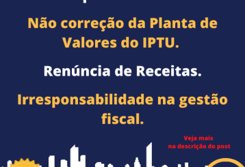 Mais sobre post: Não Correção da Planta de Valores do IPTU. Irresponsabilidade na Gestão Fiscal. Renúncia de Receitas.